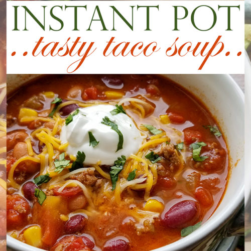 Instant Pot Tasty Taco Soup - HUCKLEBERRY LIFE